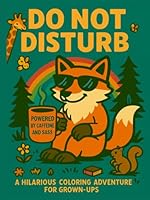 Do Not Disturb: A Snarky and Relaxing Animal Coloring Book for Stressed-Out Grown-Ups: 50 Funny, Cute, and Sassy Animal Scenes to Help You Unwind, Laugh, and Escape the Chaos of Adulting B0F648JYMX Book Cover