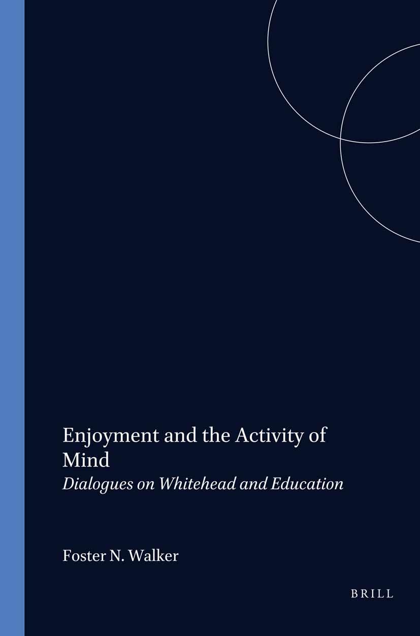 Enjoyment and the Activity of Mind: Dialogues on Whitehead and Education: 100 (Philosophy of Education, 100)