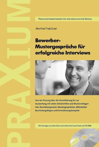 Bewerber - Mustergespräche für erfolgreiche Interviews: Praxisratgeber für eine sichere und ergiebige Interviewführung mit von A-Z ausformulierten ... und Arbeitshilfen auch auf CD-ROM