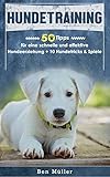  Hunderaining: 50 Tipps für eine schnelle und effektive Hundeerziehung + 10 Hundetricks & Spiele