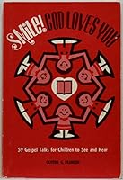 Smile!: God Loves You; 59 Gospel Talks for Children to See and Hear 0806613041 Book Cover