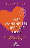  Vier Wahrheiten über die Liebe: Der buddhistische Weg zu einer erfüllten Beziehung