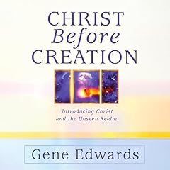 Christ Before Creation Audiolibro Por Gene Edwards arte de portada