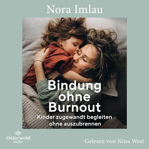 Bindung ohne Burnout: Kinder zugewandt begleiten, ohne auszubrennen