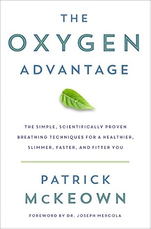 The Oxygen Advantage: Simple, Scientifically Proven Breathing Techniques to Help You Become Healthier, Slimmer, Faster, and Fitter