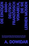 Die Einzigen 6000+ Deutsch-Französisch Vokabeln, Die Sie Lernen Müssen: Ein Zweisprachiges Nachschlagewerk, Mit Den Wichtigsten Französisch-Deutschen Vokabeln (English Edition)