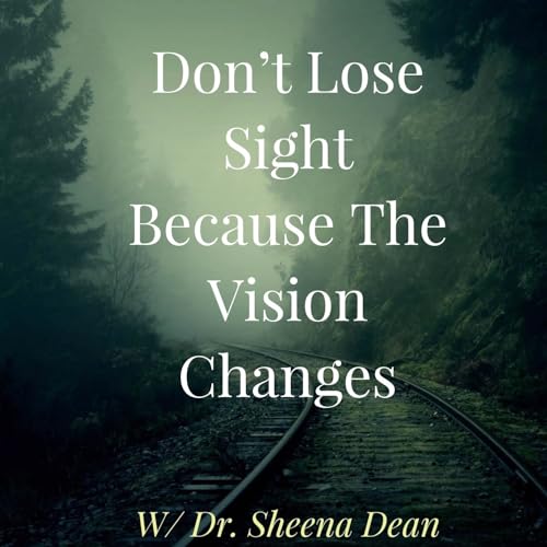 Don&rsquo;t Lose Sight Because The Vision Changes