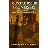 Oltre le Soglie di Cnosso: La Civiltà Minoica e le Radici dell’Europa Antica