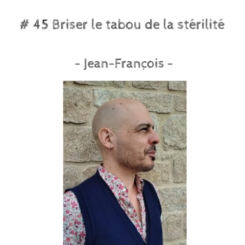 # 45 Briser le tabou de la st&eacute;rilit&eacute;