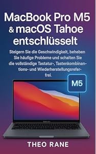 MacBook Pro M5& macOS Tahoe entschlüsselt: Steigern Sie die Geschwindigkeit, beheben Sie häufige Probleme und schalten Sie die vollständige Tastatur-, Tastenkombinations- und Wiederherstellungsrefere