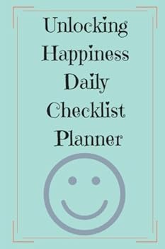 Paperback Unlocking Happiness Daily Checklist Planner: A planner with the purpose of working on your day-to-day happiness Book