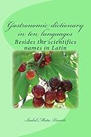 Gastronomic dictionary in ten languages: Besides the scientifics names in Latin 1511489073 Book Cover