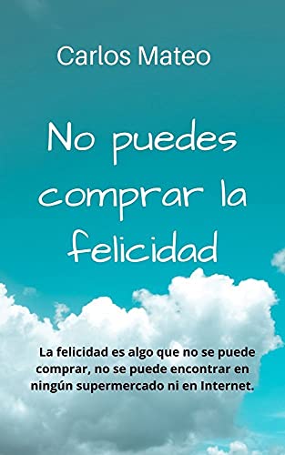 No puedes comprar la felicidad: La felicidad es algo que no se puede comprar, no se puede encontrar en ningún supermercado ni en Internet. Por eso muchas personas buscan la felicidad, y cuando creen