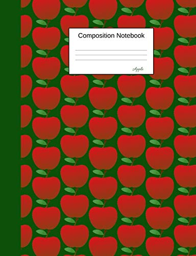 Composition Notebook Apple: Wide Ruled Journal to write in for school, take notes about fruits and vegetables, for boys and girls, students, healthy eating teachers, homeschool, red apple, green cover