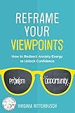 Reframe Your Viewpoints: Harness Stress & Anxiety—Transform It Into Peace & Confidence