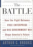 The Battle: How the Fight between Free Enterprise and Big Government Will Shape America s Future