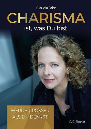Preisvergleich Produktbild Charisma ist, was Du bist: Werde grösser, als Du denkst!