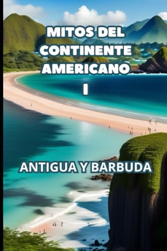 MITOS DEL CONTINENTE AMERICANO I: ANTIGUA Y BARBUDA (Spanish Edition)