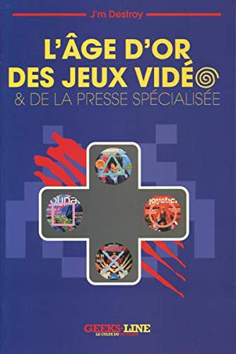 Télécharger L'Age d'or des Jeux Vidéo & de la Presse Spécialisée - Version classique. PDF Ebook En Ligne