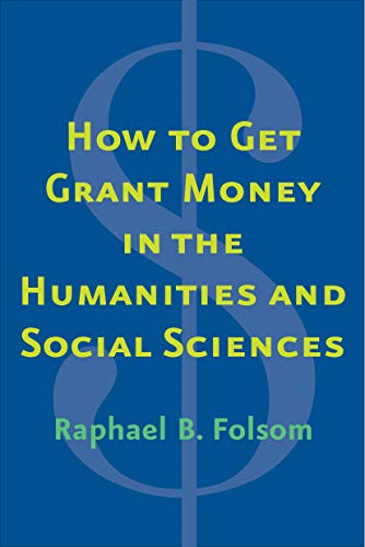 How to Get Grant Money in the Humanities and Social Sciences How to Get Grant Money in the Humanities and Social Sciences
