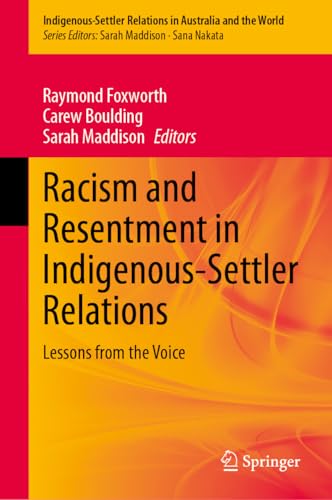 Racism and Resentment in Indigenous-Settler Relations: Lessons from the Voice (Indigenous-Settler Relations in Australia and the World Book 8)