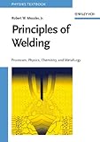 Principles of Welding: Processes, Physics, Chemistry, and Metallurgy
