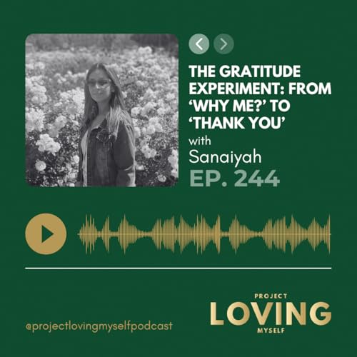 244: The Gratitude Experiment: From ‘Why Me?’ to ‘Thank You’