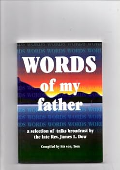 Paperback Words of My Father: A Selection of Talks Broadcast by the Late Rev. James L. Dow Book