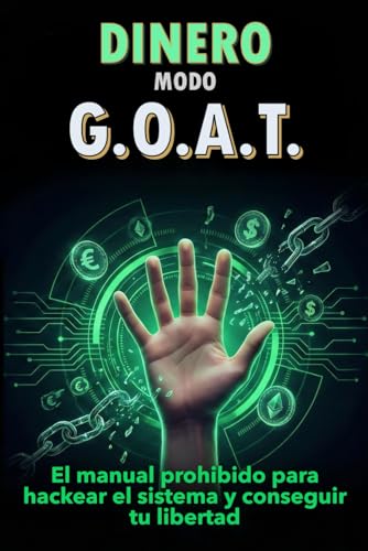 Dinero modo G.O.A.T: El manual prohibido para hackear el sistema y conseguir tu libertad