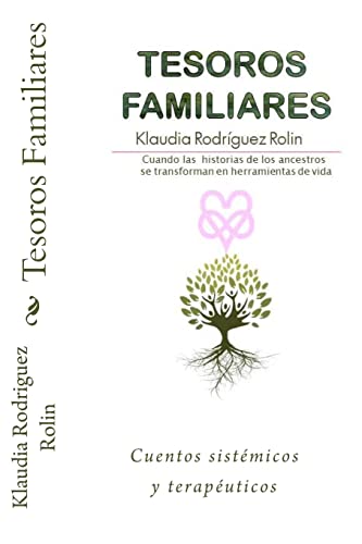 Tesoros Familiares: Cuentos sistemicos y terapeuticos Cuando las historias de los ancestros se transforman en herramientas de vida