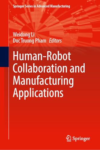 Human-Robot Collaboration and Manufacturing Applications (Springer Series in Advanced Manufacturing)