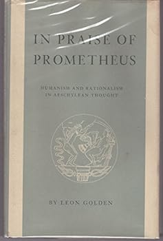 Hardcover In praise of Prometheus: Humanism and rationalism in Aeschylean thought Book