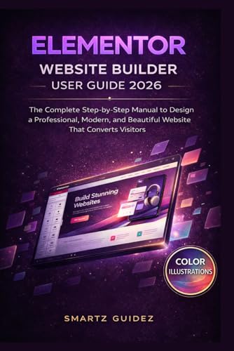 ELEMENTOR WEBSITE BUILDER USER GUIDE 2026: The Complete Step-by-S...