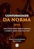  Conformidade da Norma: um estudo sobre Ronald Dworkin e Herbert Lionel Adolphus Hart (Portuguese Edition)