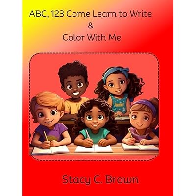 ABC, 123 COME LEARN TO WRITE AND COLOR WITH ME 93 Pages. Learn to write letters, sentences and color. Children's handwriting workbook with pictures ... to write and color for fluency and confidence