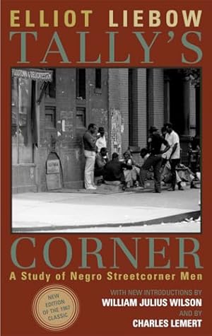 Tally's Corner: A Study of Negro Streetcorner Men (Legacies of Social Thought Series)