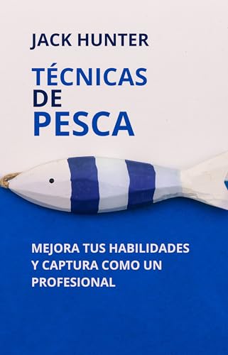 Técnicas de Pesca: Mejora tus habilidades y captura como un profesional