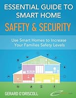 Essential Guide to Smart Home Automation Safety & Security: Use Home Automation to Increase Your Families Safety Levels 150870127X Book Cover