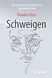 Schweigen: Von der Kunst der Stille bis zur befohlenen Ruhe - Theodor Itten 