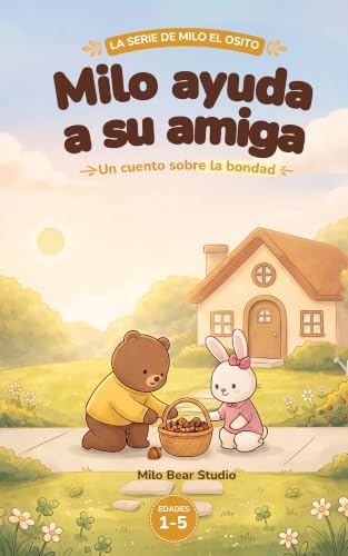  Milo ayuda a su amiga: Cuento ilustrado sobre la bondad para niños de 1 a 5 años — Un tierno cuento para dormir sobre ayudar a los demás y la amistad (La Serie de Milo el Osito) (Spanish Edition)