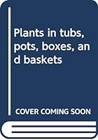 Plants in Tubs, Pots, Boxes and Baskets 0442241437 Book Cover