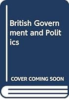 BRITISH GOVERNMENT AND POLITICS 033026429X Book Cover
