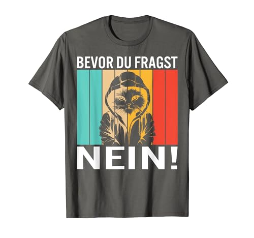 Bevor du Fragst NEIN Katze Spruch Lustig Geschenk Camiseta