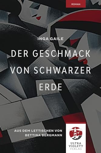 Der Geschmack von schwarzer Erde. Der Bestseller aus Lettland endlich in der deutschen Übersetzung. (Ultraviolett Roman)