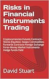 Risks in Financial Instruments Trading: Cryptocurrencies-Futures Contracts - Stocks (Equities) -Swaps Commodities-Forwards Contracts-Foreign Exchange Forex-Money Market Instruments-Hedge Funds-Yield