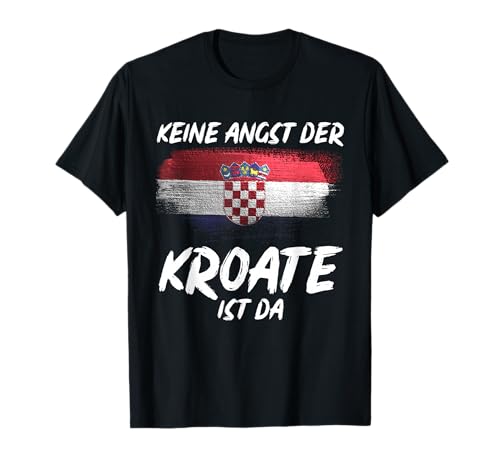 Keine Angst der Kroate ist da Kroatien T-Shirt