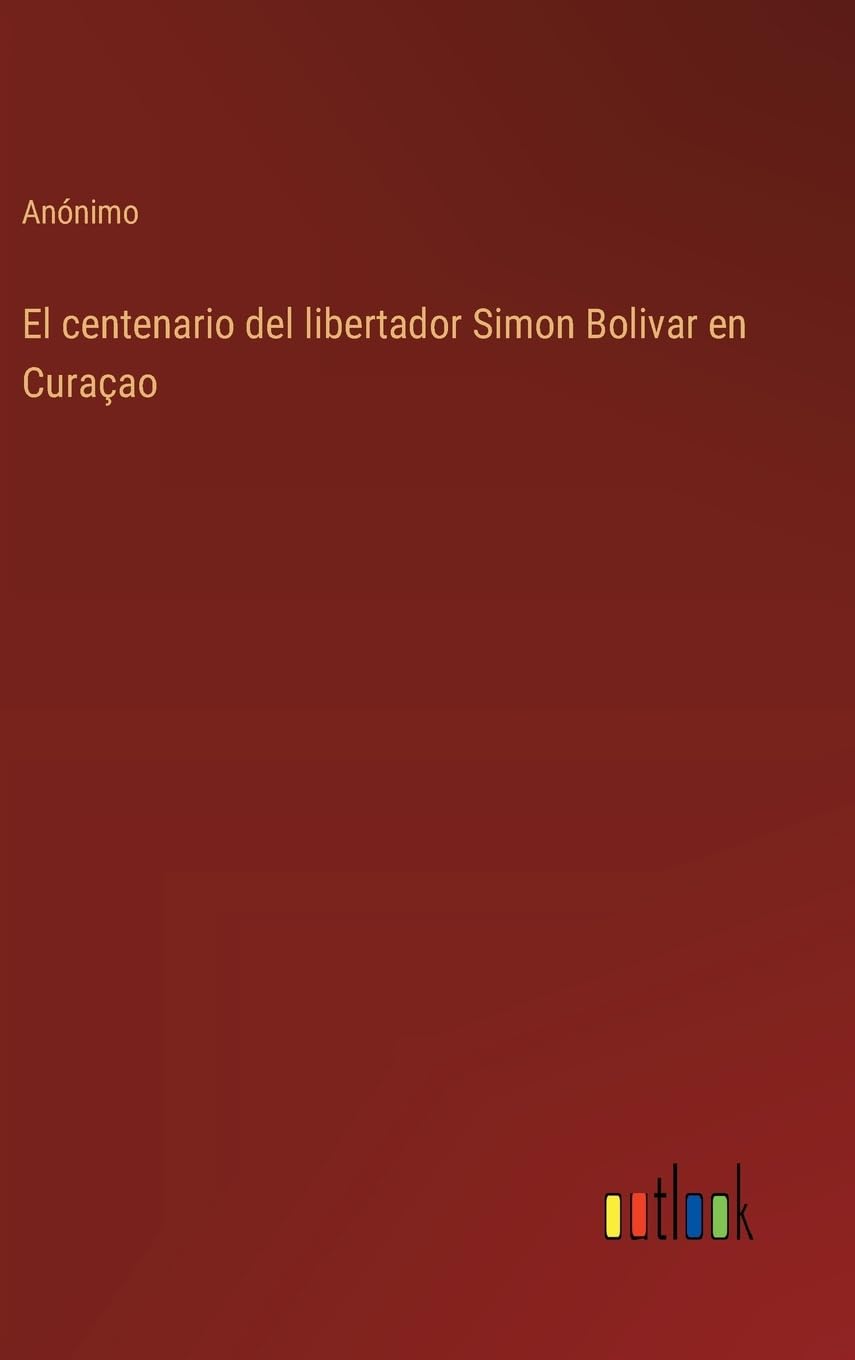 El centenario del libertador Simon Bolivar en Curaçao