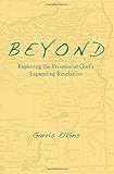 Beyond: Exploring the Frontier of GodÃÂ¢Ãâ¬Ãâ¢s Expanding Revelation