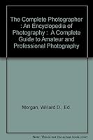 The Complete Photographer : An Encyclopedia of Photography : A Complete Guide to Amateur and Professional Photography B000LZH91M Book Cover