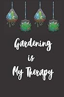 Gardening Is My Therapy : A Vegetable, Flower, House Plant and Seed Journal, Planner and Organizer Notebook 1657796507 Book Cover
